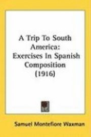 bokomslag A Trip to South America: Exercises in Spanish Composition (1916)