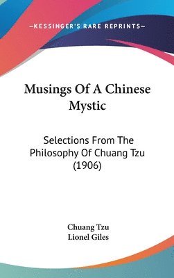 Musings of a Chinese Mystic: Selections from the Philosophy of Chuang Tzu (1906) 1