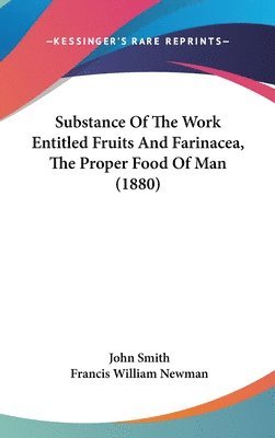 bokomslag Substance of the Work Entitled Fruits and Farinacea, the Proper Food of Man (1880)