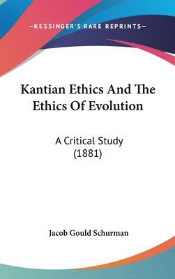 Kantian Ethics and the Ethics of Evolution: A Critical Study (1881) 1