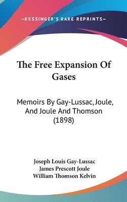 bokomslag The Free Expansion of Gases: Memoirs by Gay-Lussac, Joule, and Joule and Thomson (1898)
