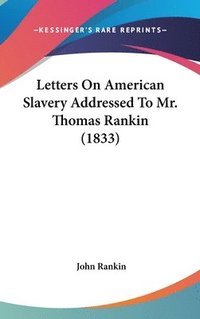 bokomslag Letters On American Slavery Addressed To Mr. Thomas Rankin (1833)