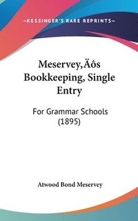 bokomslag Meserveys Bookkeeping, Single Entry: For Grammar Schools (1895)