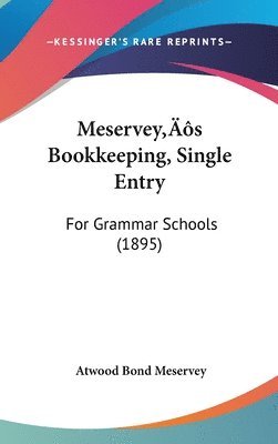 bokomslag Meserveys Bookkeeping, Single Entry: For Grammar Schools (1895)