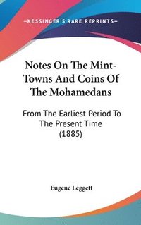 bokomslag Notes on the Mint-Towns and Coins of the Mohamedans: From the Earliest Period to the Present Time (1885)