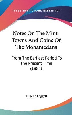 bokomslag Notes on the Mint-Towns and Coins of the Mohamedans: From the Earliest Period to the Present Time (1885)