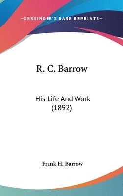 bokomslag R. C. Barrow: His Life and Work (1892)