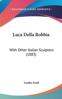 bokomslag Luca Della Robbia: With Other Italian Sculptors (1883)