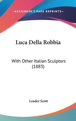 bokomslag Luca Della Robbia: With Other Italian Sculptors (1883)