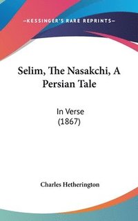 bokomslag Selim, The Nasakchi, A Persian Tale