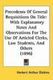 Precedents of General Requisitions on Title: With Explanatory Notes and Observations for the Use of Articled Clerks, Law Students, and Others (1896) 1