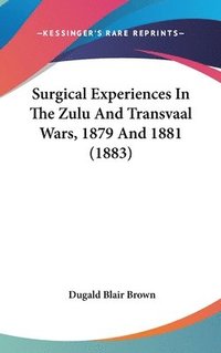 bokomslag Surgical Experiences in the Zulu and Transvaal Wars, 1879 and 1881 (1883)