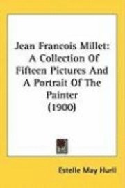 bokomslag Jean Francois Millet: A Collection of Fifteen Pictures and a Portrait of the Painter (1900)