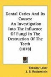 bokomslag Dental Caries and Its Causes: An Investigation Into the Influence of Fungi in the Destruction of the Teeth (1878)