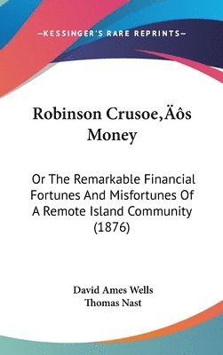 bokomslag Robinson Crusoes Money: Or the Remarkable Financial Fortunes and Misfortunes of a Remote Island Community (1876)