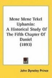 bokomslag Mene Mene Tekel Upharsin: A Historical Study of the Fifth Chapter of Daniel (1893)