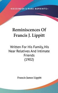 bokomslag Reminiscences of Francis J. Lippitt: Written for His Family, His Near Relatives and Intimate Friends (1902)
