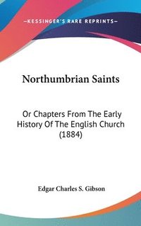 bokomslag Northumbrian Saints: Or Chapters from the Early History of the English Church (1884)