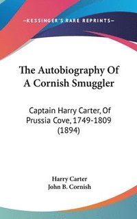 bokomslag The Autobiography of a Cornish Smuggler: Captain Harry Carter, of Prussia Cove, 1749-1809 (1894)