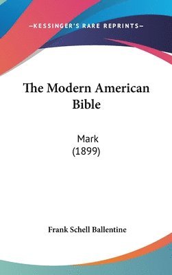 The Modern American Bible: Mark (1899) 1