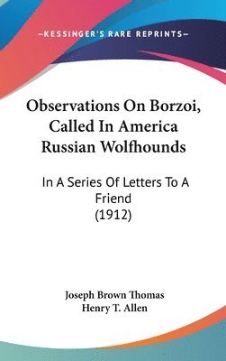 Observations on Borzoi, Called in America Russian Wolfhounds: In a Series of Letters to a Friend (1912) 1