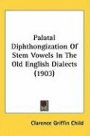 bokomslag Palatal Diphthongization of Stem Vowels in the Old English Dialects (1903)