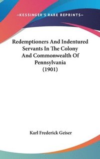 bokomslag Redemptioners and Indentured Servants in the Colony and Commonwealth of Pennsylvania (1901)