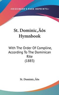 bokomslag St. Dominics Hymnbook: With the Order of Compline, According to the Dominican Rite (1885)