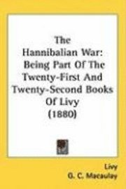 bokomslag The Hannibalian War: Being Part of the Twenty-First and Twenty-Second Books of Livy (1880)