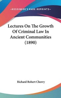 bokomslag Lectures on the Growth of Criminal Law in Ancient Communities (1890)