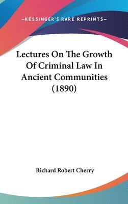 bokomslag Lectures on the Growth of Criminal Law in Ancient Communities (1890)