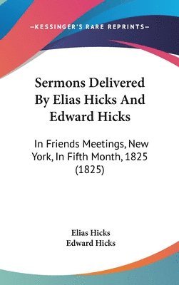 Sermons Delivered By Elias Hicks And Edward Hicks 1