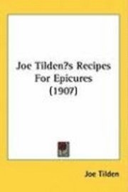 Joe Tildens Recipes for Epicures (1907) 1