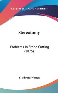 bokomslag Stereotomy: Problems in Stone Cutting (1875)