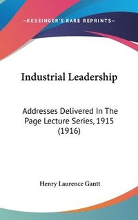 bokomslag Industrial Leadership: Addresses Delivered in the Page Lecture Series, 1915 (1916)