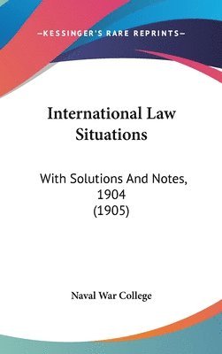 bokomslag International Law Situations: With Solutions and Notes, 1904 (1905)