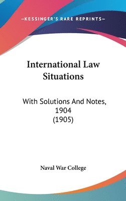 International Law Situations: With Solutions and Notes, 1904 (1905) 1