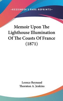 Memoir Upon The Lighthouse Illumination Of The Coasts Of France (1871) 1