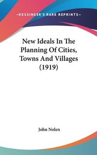 bokomslag New Ideals in the Planning of Cities, Towns and Villages (1919)