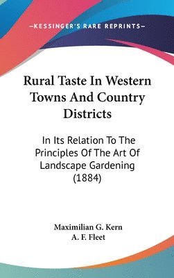 Rural Taste in Western Towns and Country Districts: In Its Relation to the Principles of the Art of Landscape Gardening (1884) 1