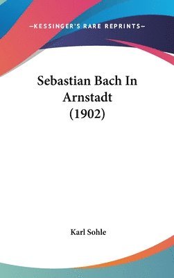 bokomslag Sebastian Bach in Arnstadt (1902)