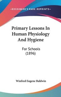 bokomslag Primary Lessons in Human Physiology and Hygiene: For Schools (1896)