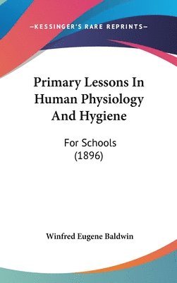 bokomslag Primary Lessons in Human Physiology and Hygiene: For Schools (1896)