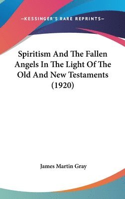 bokomslag Spiritism and the Fallen Angels in the Light of the Old and New Testaments (1920)