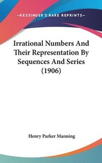 bokomslag Irrational Numbers and Their Representation by Sequences and Series (1906)