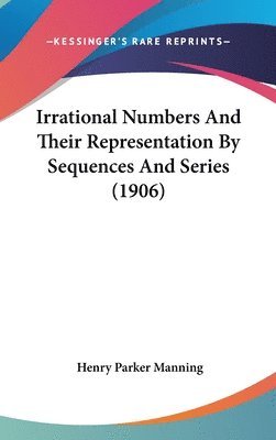 Irrational Numbers and Their Representation by Sequences and Series (1906) 1