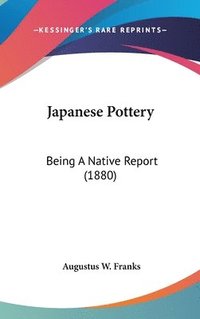 bokomslag Japanese Pottery: Being a Native Report (1880)