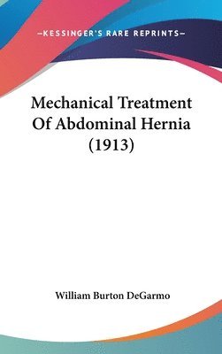 Mechanical Treatment of Abdominal Hernia (1913) 1