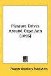 bokomslag Pleasure Drives Around Cape Ann (1896)