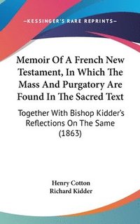 bokomslag Memoir Of A French New Testament, In Which The Mass And Purgatory Are Found In The Sacred Text